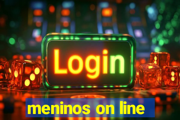 meninos on line